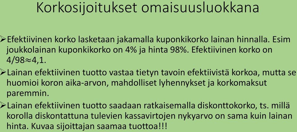 Lainan efektiivinen tuotto vastaa tietyn tavoin efektiivistä korkoa, mutta se huomioi koron aika-arvon, mahdolliset