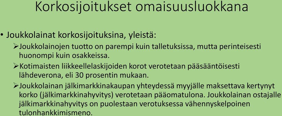 Kotimaisten liikkeellelaskijoiden korot verotetaan pääsääntöisesti lähdeverona, eli 30 prosentin mukaan.