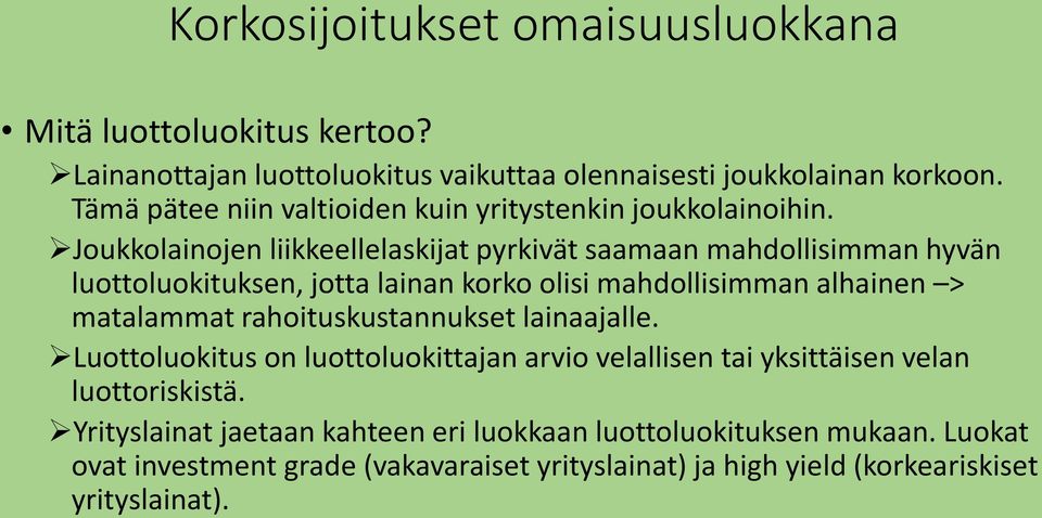 Joukkolainojen liikkeellelaskijat pyrkivät saamaan mahdollisimman hyvän luottoluokituksen, jotta lainan korko olisi mahdollisimman alhainen > matalammat