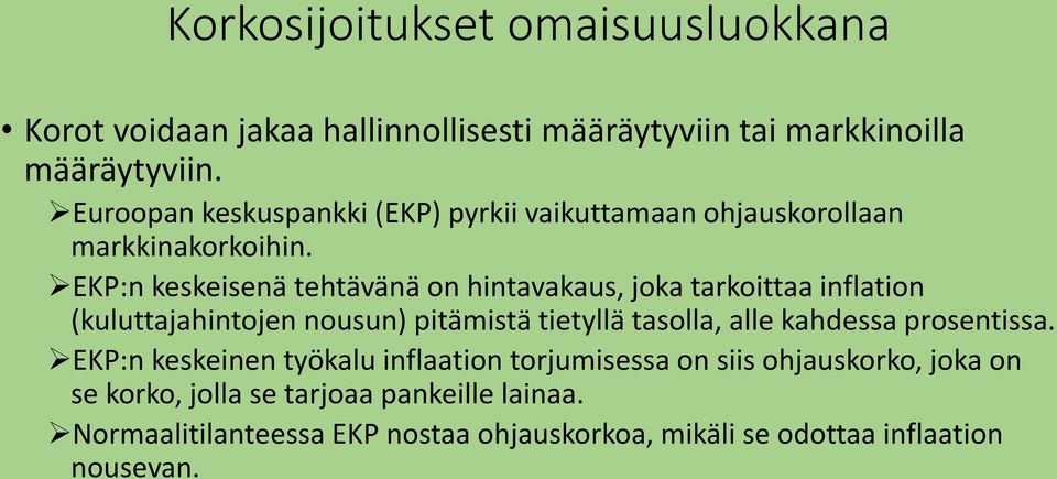 EKP:n keskeisenä tehtävänä on hintavakaus, joka tarkoittaa inflation (kuluttajahintojen nousun) pitämistä tietyllä tasolla, alle