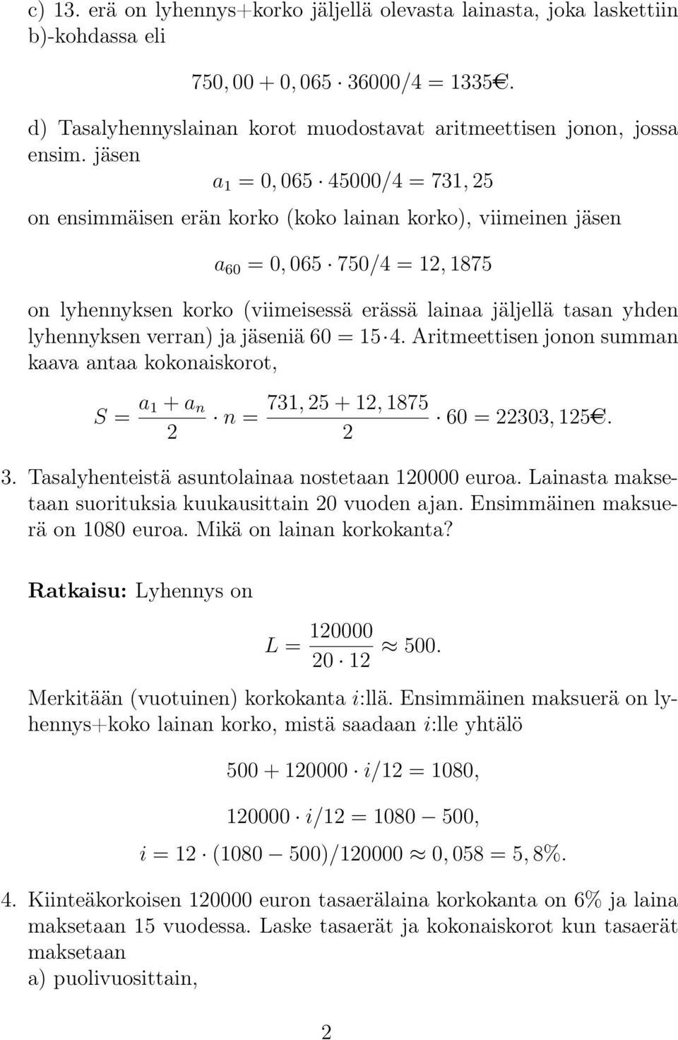 lyhennyksen verran) ja jäseniä 60 = 15 4. Aritmeettisen jonon summan kaava antaa kokonaiskorot, S = a 1 + a n 2 n = 731, 25 + 12, 1875 2 60 = 22303, 125AC. 3.