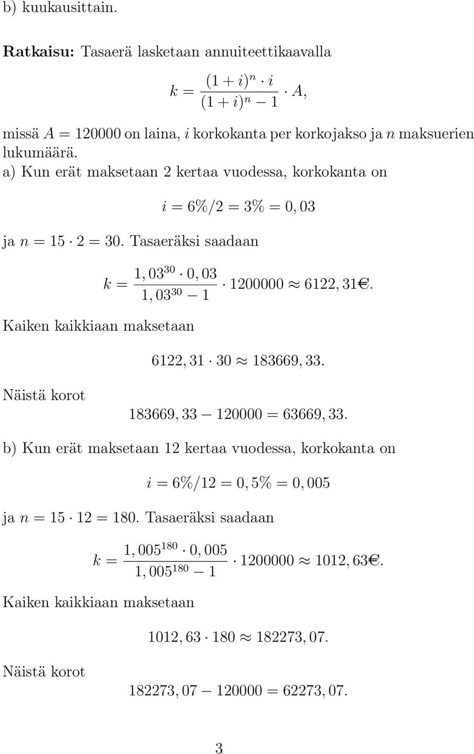 Tasaeräksi saadaan k = 1, 0330 0, 03 1, 03 30 1 Kaiken kaikkiaan maksetaan 1200000 6122, 31AC. 6122, 31 30 183669, 33. Näistä korot 183669, 33 120000 = 63669, 33.