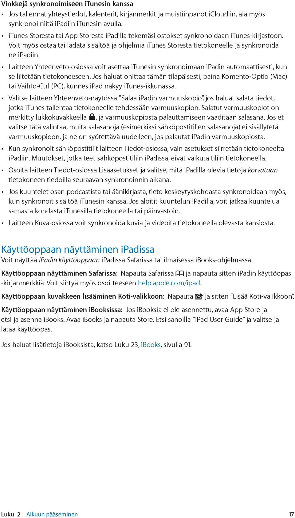 Laitteen Yhteenveto-osiossa voit asettaa itunesin synkronoimaan ipadin automaattisesti, kun se liitetään tietokoneeseen.