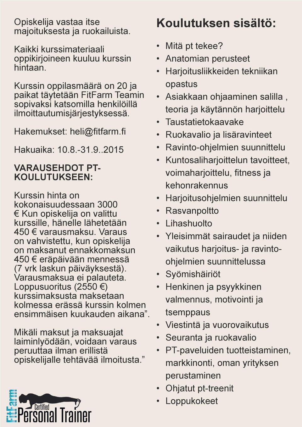 .2015 VARAUSEHDOT PT- KOULUTUKSEEN: Kurssin hinta on kokonaisuudessaan 3000 Kun opiskelija on valittu kurssille, hänelle lähetetään 450 varausmaksu.