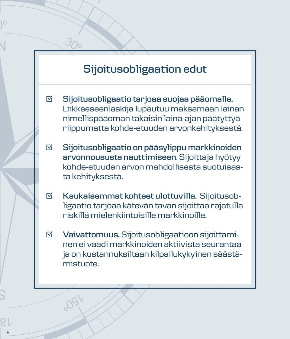 .. Sijoitusobligaatio on pääsylippu markkinoiden arvonnoususta nauttimiseen. Sijoittaja hyötyy kohde-etuuden arvon mahdollisesta suotuisasta kehityksestä.