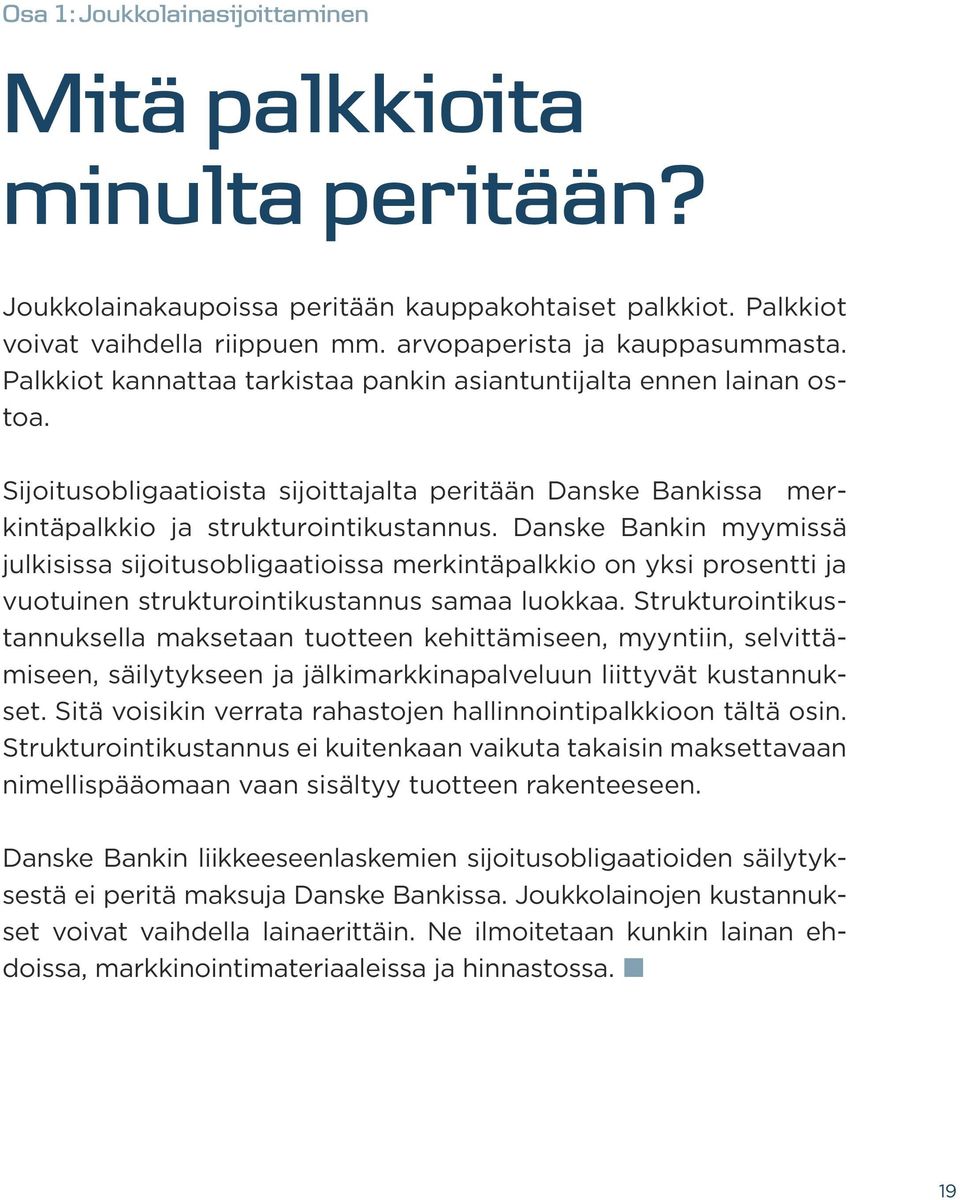 Danske Bankin myymissä julkisissa sijoitusobligaatioissa merkintäpalkkio on yksi prosentti ja vuotuinen strukturointikustannus samaa luokkaa.