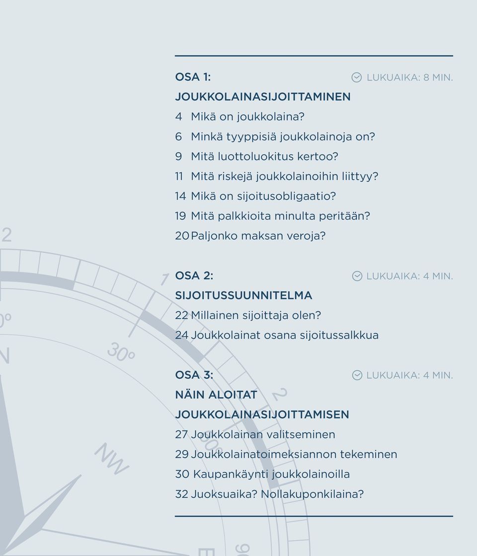 OSA 2: LUKUAIKA: 4 MIN. SIJOITUSSUUNNITELMA 22 Millainen sijoittaja olen? 24 Joukkolainat osana sijoitussalkkua OSA 3: LUKUAIKA: 4 MIN.