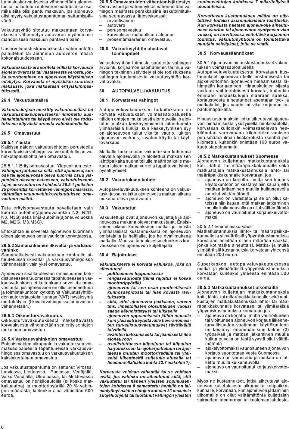 Uusarvolunastuskorvauksesta vähennetään palautetun tai alennetun autoveron määrä kokonaisuudessaan.
