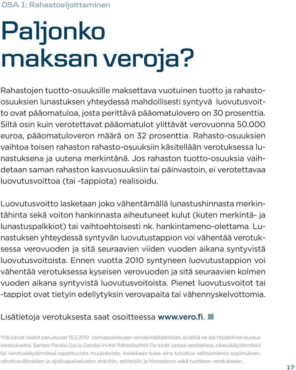 prosenttia. Siltä osin kuin verotettavat pääomatulot ylittävät verovuonna 50.000 euroa, pääomatuloveron määrä on 32 prosenttia.