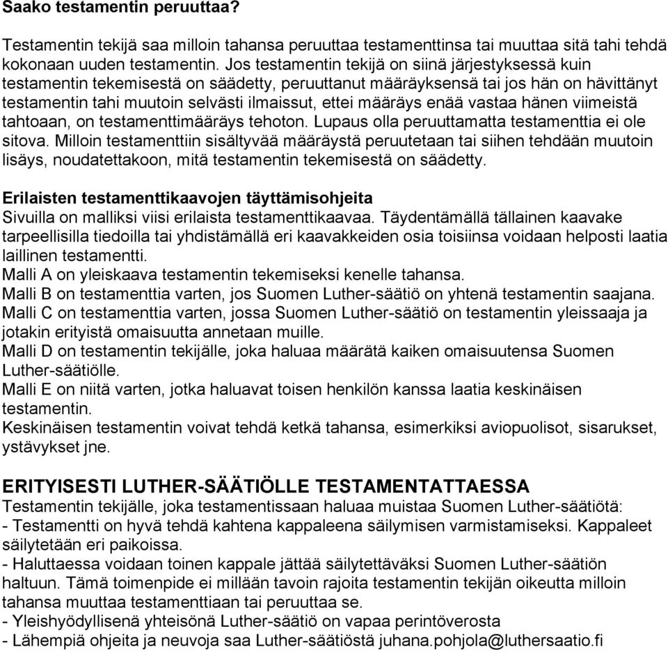 enää vastaa hänen viimeistä tahtoaan, on testamenttimääräys tehoton. Lupaus olla peruuttamatta testamenttia ei ole sitova.