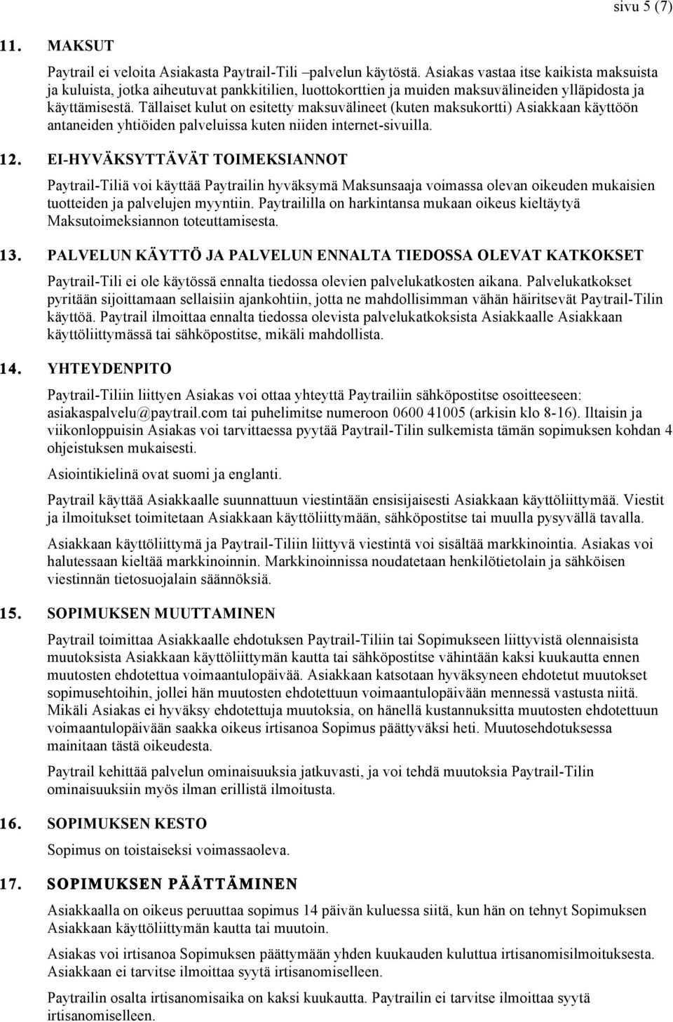 Tällaiset kulut on esitetty maksuvälineet (kuten maksukortti) Asiakkaan käyttöön antaneiden yhtiöiden palveluissa kuten niiden internet-sivuilla. 12.