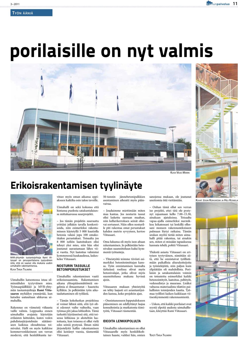 Työmaapäällikkö ja MVR-yhtymän tuotantojohtaja Rami Viitasaaren myhäilyn ymmärtää, kun katselee uutuuttaan uhkuvaa uimahallia. Rakennus on viimeistä viilausta vaille valmis.