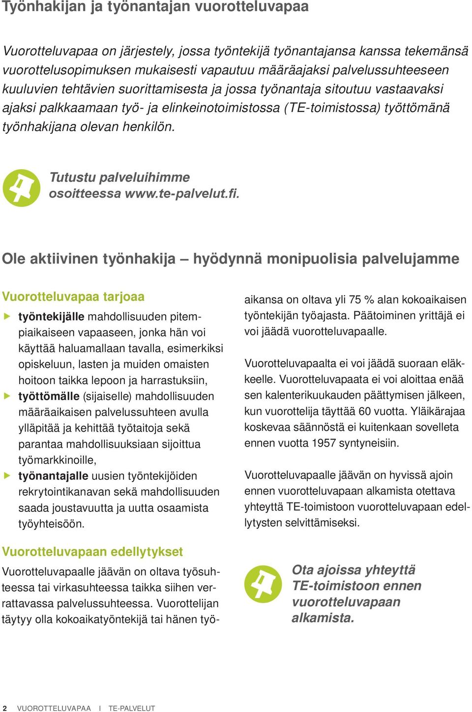 Tutustu palveluihimme osoitteessa www.te-palvelut.fi.