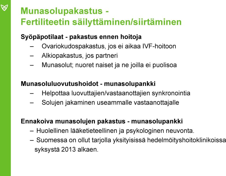 Helpottaa luovuttajien/vastaanottajien synkronointia Solujen jakaminen useammalle vastaanottajalle Ennakoiva munasolujen pakastus -