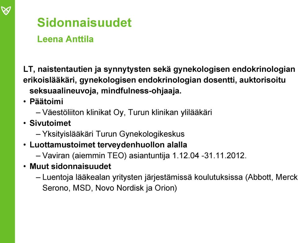 Päätoimi Väestöliiton klinikat Oy, Turun klinikan ylilääkäri Sivutoimet Yksityislääkäri Turun Gynekologikeskus Luottamustoimet