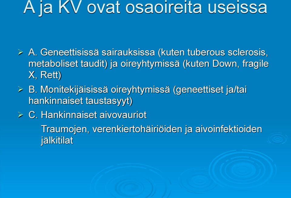 oireyhtymissä (kuten Down, fragile X, Rett) B.