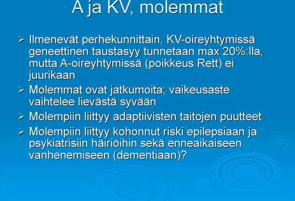 vaihtelee lievästä syvään Molempiin liittyy adaptiivisten taitojen puutteet Molempiin liittyy