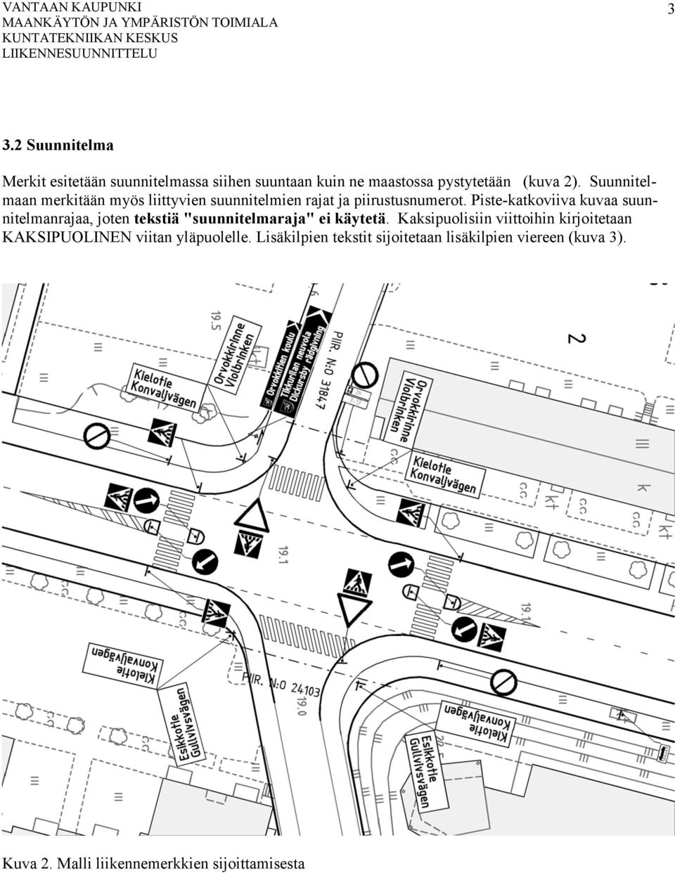 Piste-katkoviiva kuvaa suunnitelmanrajaa, joten tekstiä "suunnitelmaraja" ei käytetä.