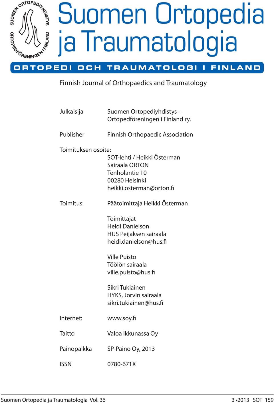 fi Toimitus: Päätoimittaja Heikki Österman Toimittajat Heidi Danielson HUS Peijaksen sairaala heidi.danielson@hus.fi Ville Puisto Töölön sairaala ville.