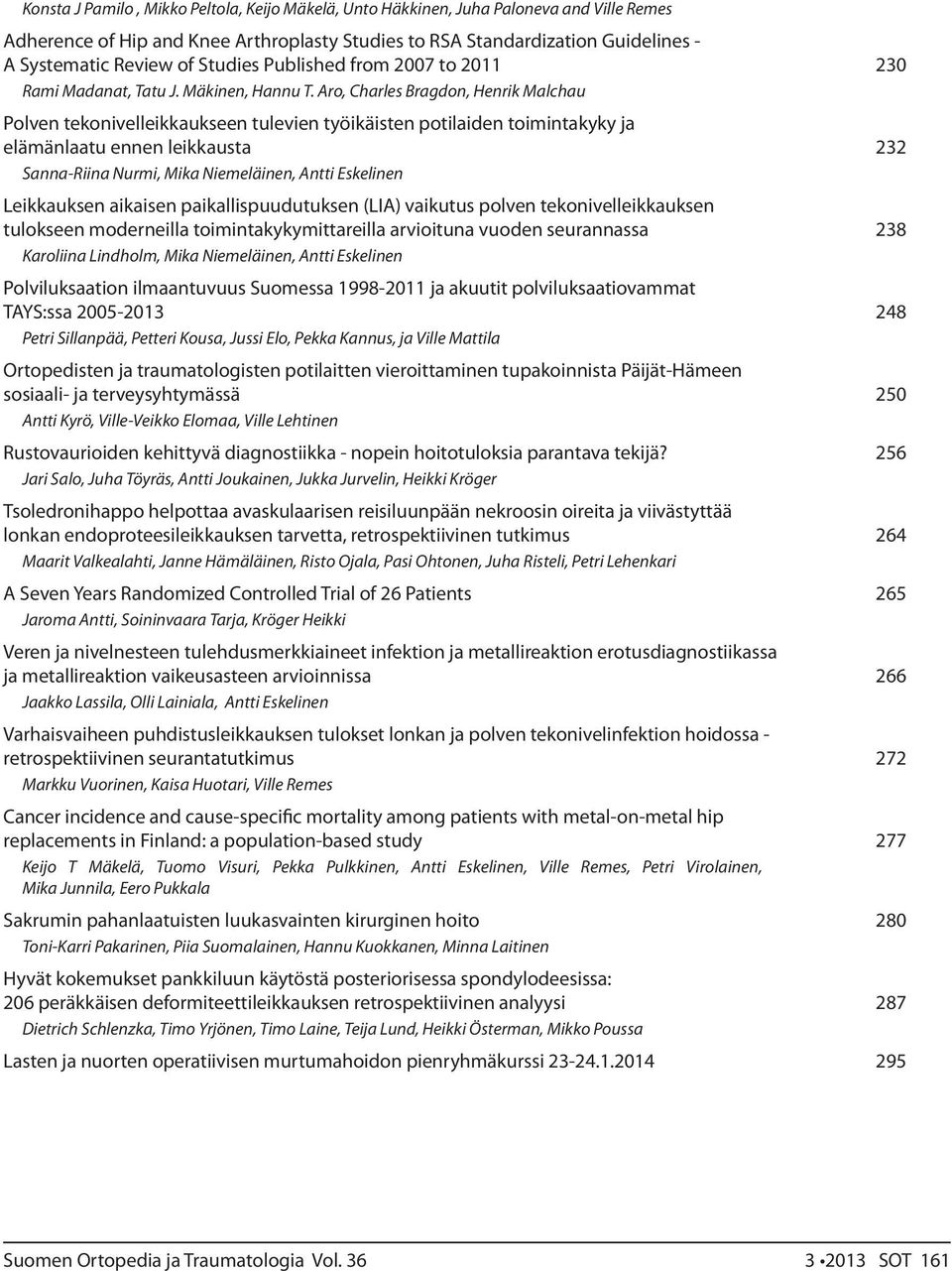 Aro, Charles Bragdon, Henrik Malchau Polven tekonivelleikkaukseen tulevien työikäisten potilaiden toimintakyky ja elämänlaatu ennen leikkausta 232 Sanna-Riina Nurmi, Mika Niemeläinen, Antti Eskelinen