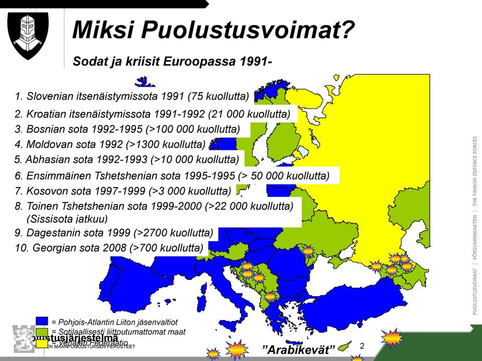 Ensimmäinen Tshetshenian sota 1995-1995 (> 50 000 kuollutta) 7. Kosovon sota 1997-1999 (>3 000 kuollutta) 8.