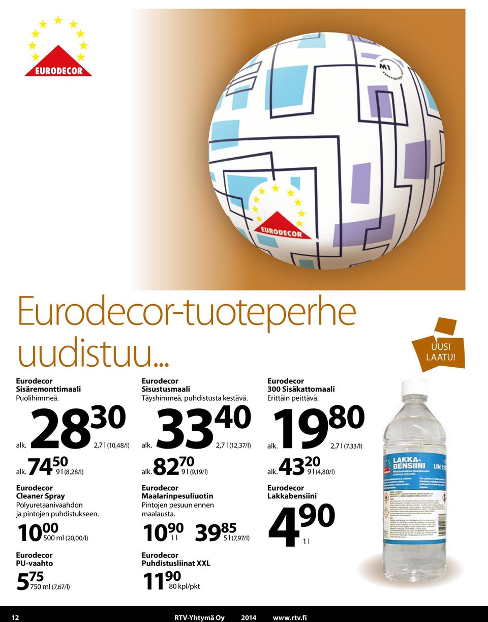 10 00 500 ml (20,00/l) Eurodecor PU-vaahto 5 75 750 ml (7,67/l) Eurodecor Sisustusmaali Täyshimmeä, puhdistusta 2,7 l (10,48/l) alk.33 40 kestävä.