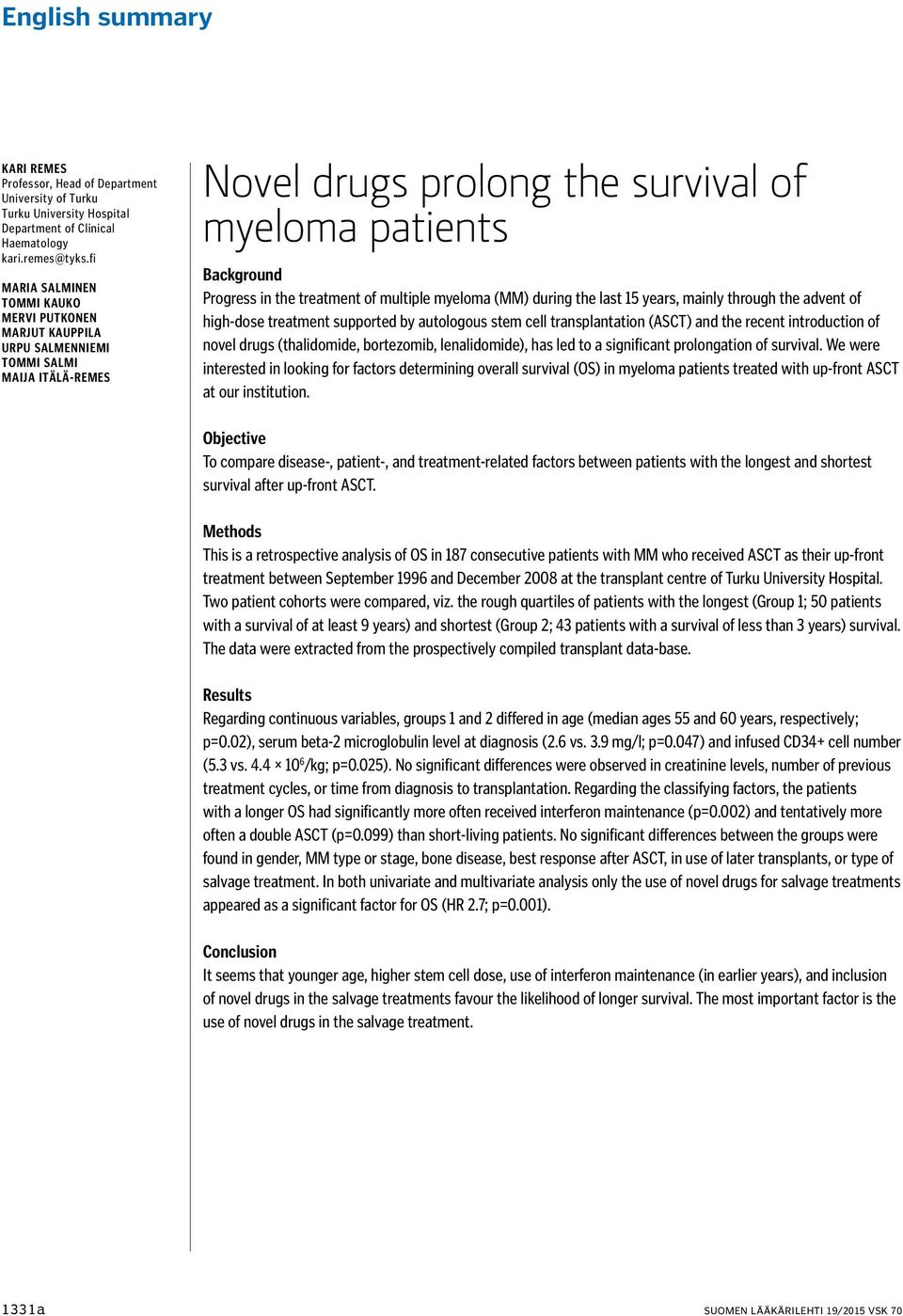 of multiple myeloma (MM) during the last 15 years, mainly through the advent of high-dose treatment supported by autologous stem cell transplantation (ASCT) and the recent introduction of novel drugs