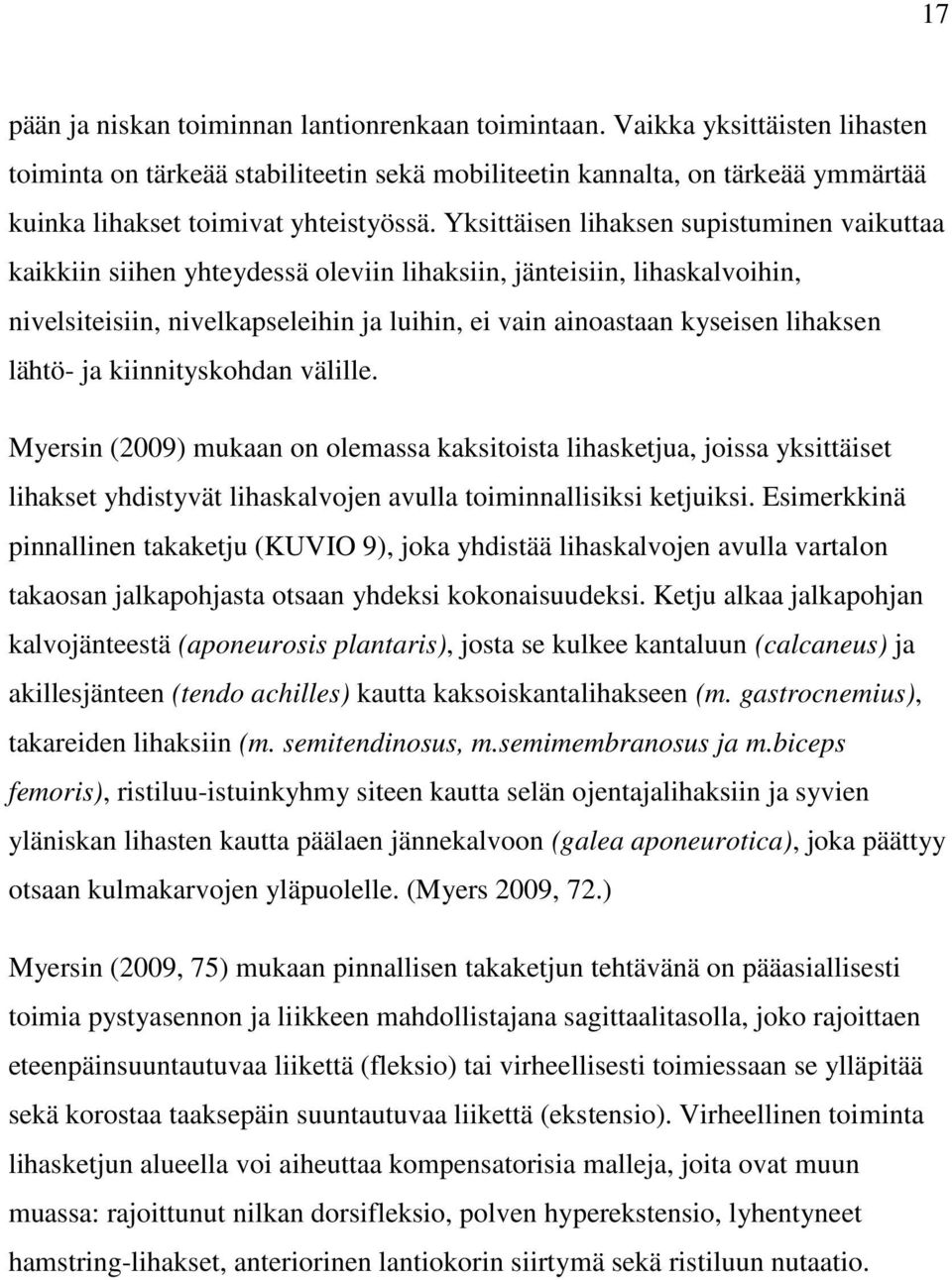 Yksittäisen lihaksen supistuminen vaikuttaa kaikkiin siihen yhteydessä oleviin lihaksiin, jänteisiin, lihaskalvoihin, nivelsiteisiin, nivelkapseleihin ja luihin, ei vain ainoastaan kyseisen lihaksen