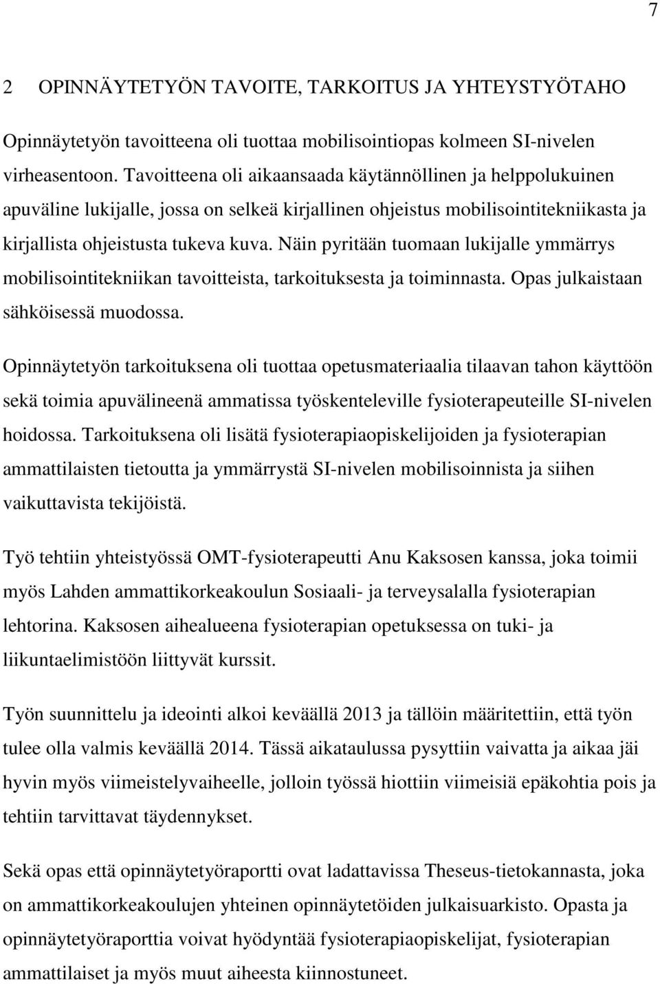 Näin pyritään tuomaan lukijalle ymmärrys mobilisointitekniikan tavoitteista, tarkoituksesta ja toiminnasta. Opas julkaistaan sähköisessä muodossa.