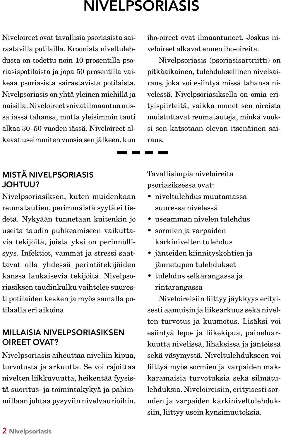 Niveloireet voivat ilmaantua missä iässä tahansa, mutta yleisimmin tauti alkaa 30 50 vuoden iässä. Niveloireet alkavat useimmiten vuosia sen jälkeen, kun iho-oireet ovat ilmaantuneet.