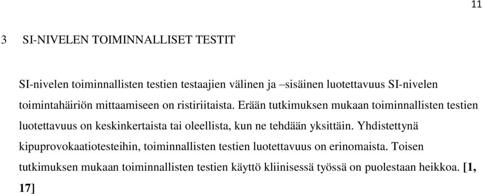 Erään tutkimuksen mukaan toiminnallisten testien luotettavuus on keskinkertaista tai oleellista, kun ne tehdään yksittäin.