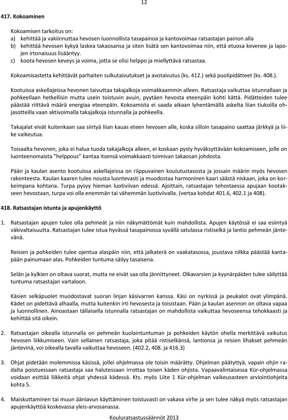 kantovoimaa niin, että etuosa kevenee ja lapojen irtonaisuus lisääntyy. c) koota hevosen keveys ja voima, jotta se olisi helppo ja miellyttävä ratsastaa.