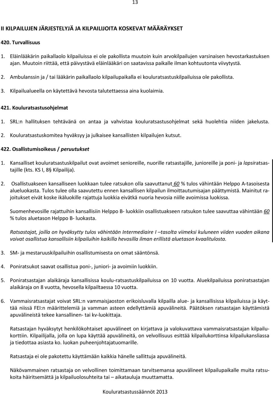 Muutoin riittää, että päivystävä eläinlääkäri on saatavissa paikalle ilman kohtuutonta viivytystä. 2.