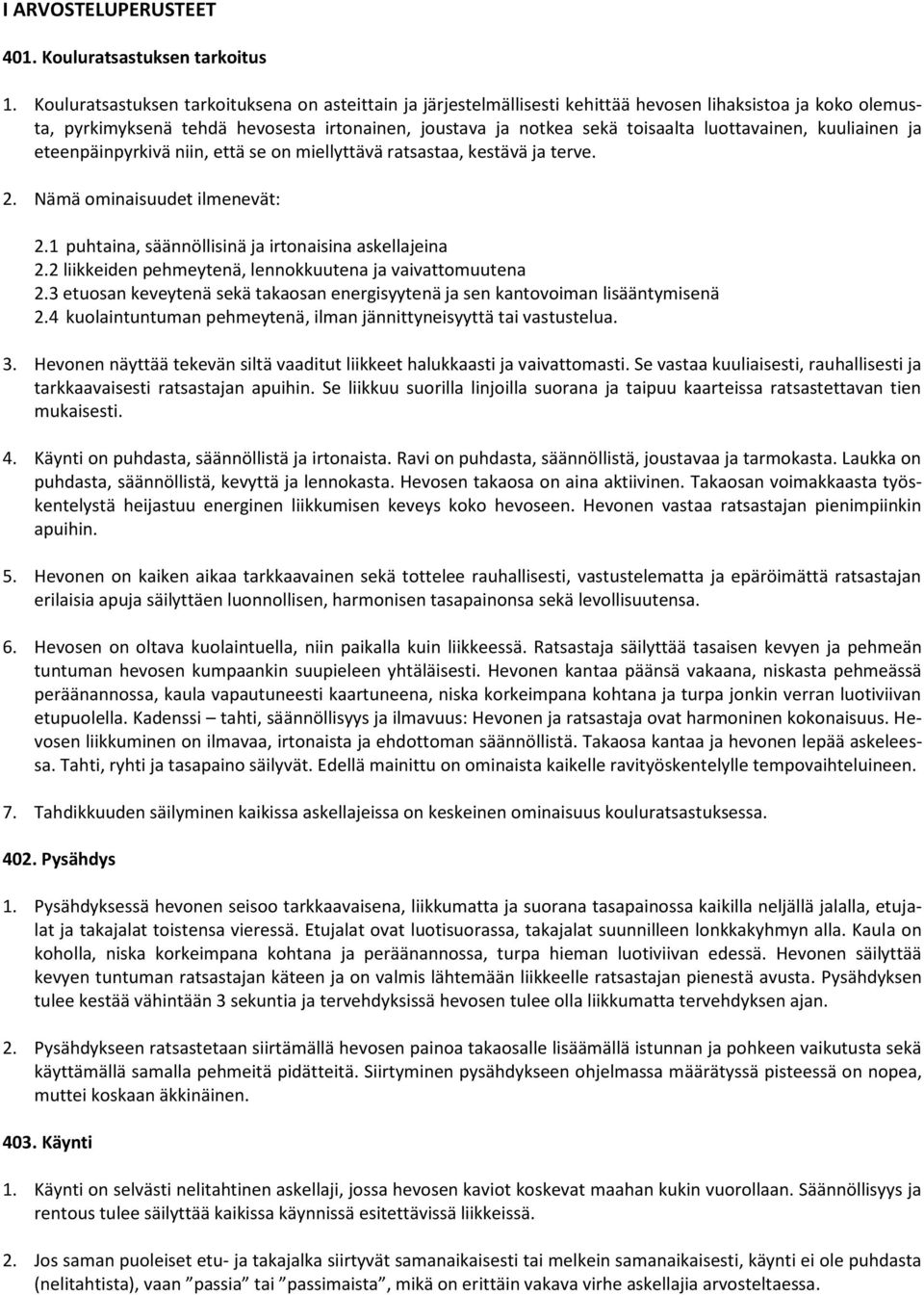 luottavainen, kuuliainen ja eteenpäinpyrkivä niin, että se on miellyttävä ratsastaa, kestävä ja terve. 2. Nämä ominaisuudet ilmenevät: 2.1 puhtaina, säännöllisinä ja irtonaisina askellajeina 2.
