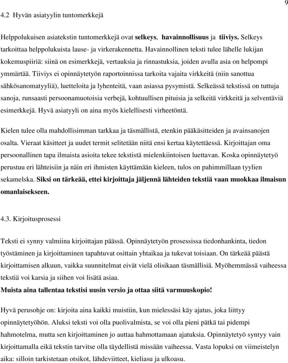 Tiiviys ei opinnäytetyön raportoinnissa tarkoita vajaita virkkeitä (niin sanottua sähkösanomatyyliä), luetteloita ja lyhenteitä, vaan asiassa pysymistä.