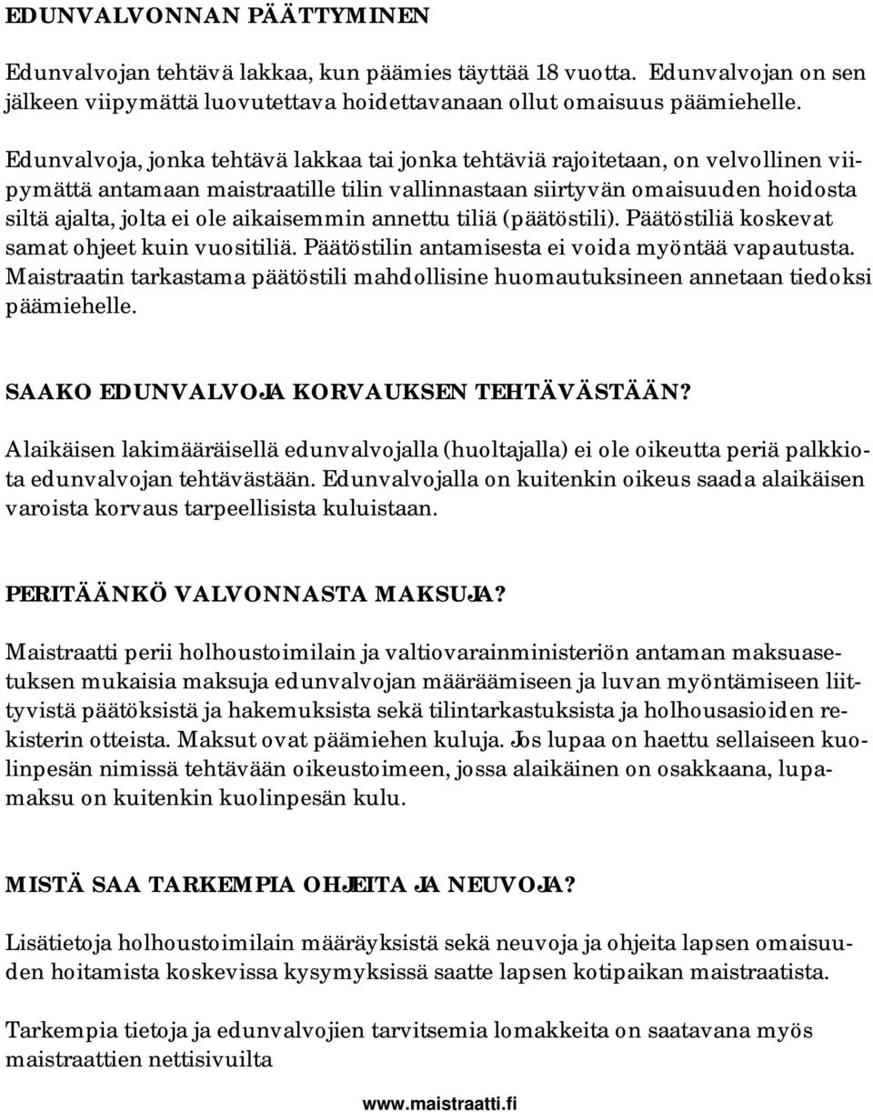 aikaisemmin annettu tiliä (päätöstili). Päätöstiliä koskevat samat ohjeet kuin vuositiliä. Päätöstilin antamisesta ei voida myöntää vapautusta.