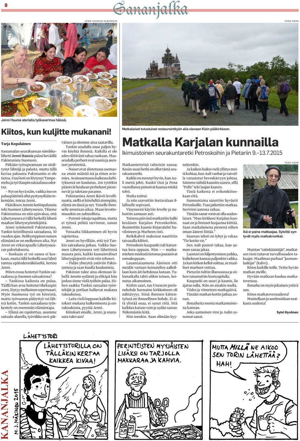Pitkään työrupeamaan on sisältynyt lähtöjä ja paluita, mutta tällä kertaa paluusta Pakistaniin ei ole tietoa. Uusi koti on löytynyt Tampereelta ja työ Kaupin sairaalassa odottaa.