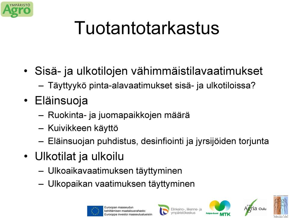 Eläinsuoja Ruokinta- ja juomapaikkojen määrä Kuivikkeen käyttö Eläinsuojan