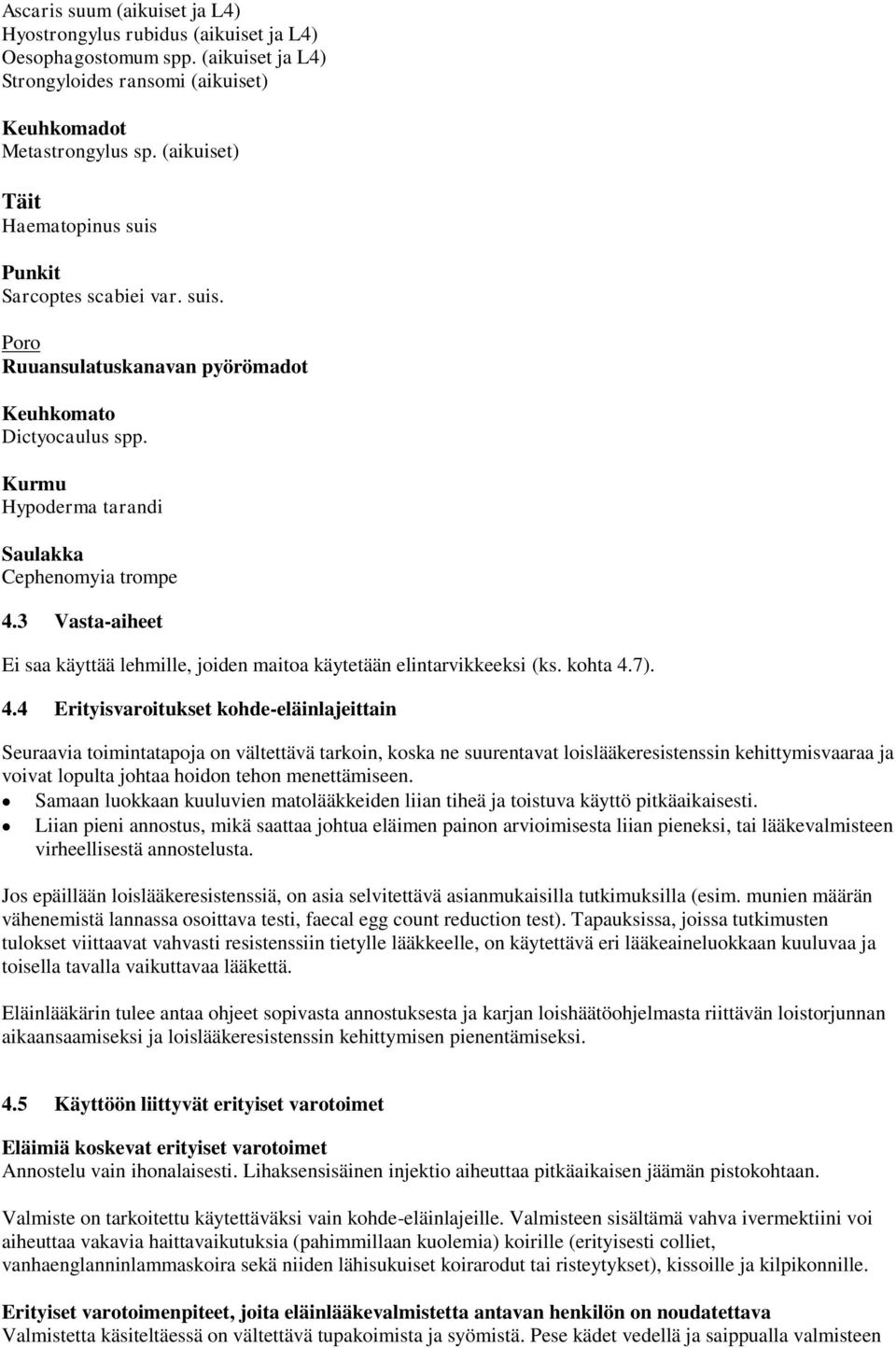 3 Vasta-aiheet Ei saa käyttää lehmille, joiden maitoa käytetään elintarvikkeeksi (ks. kohta 4.