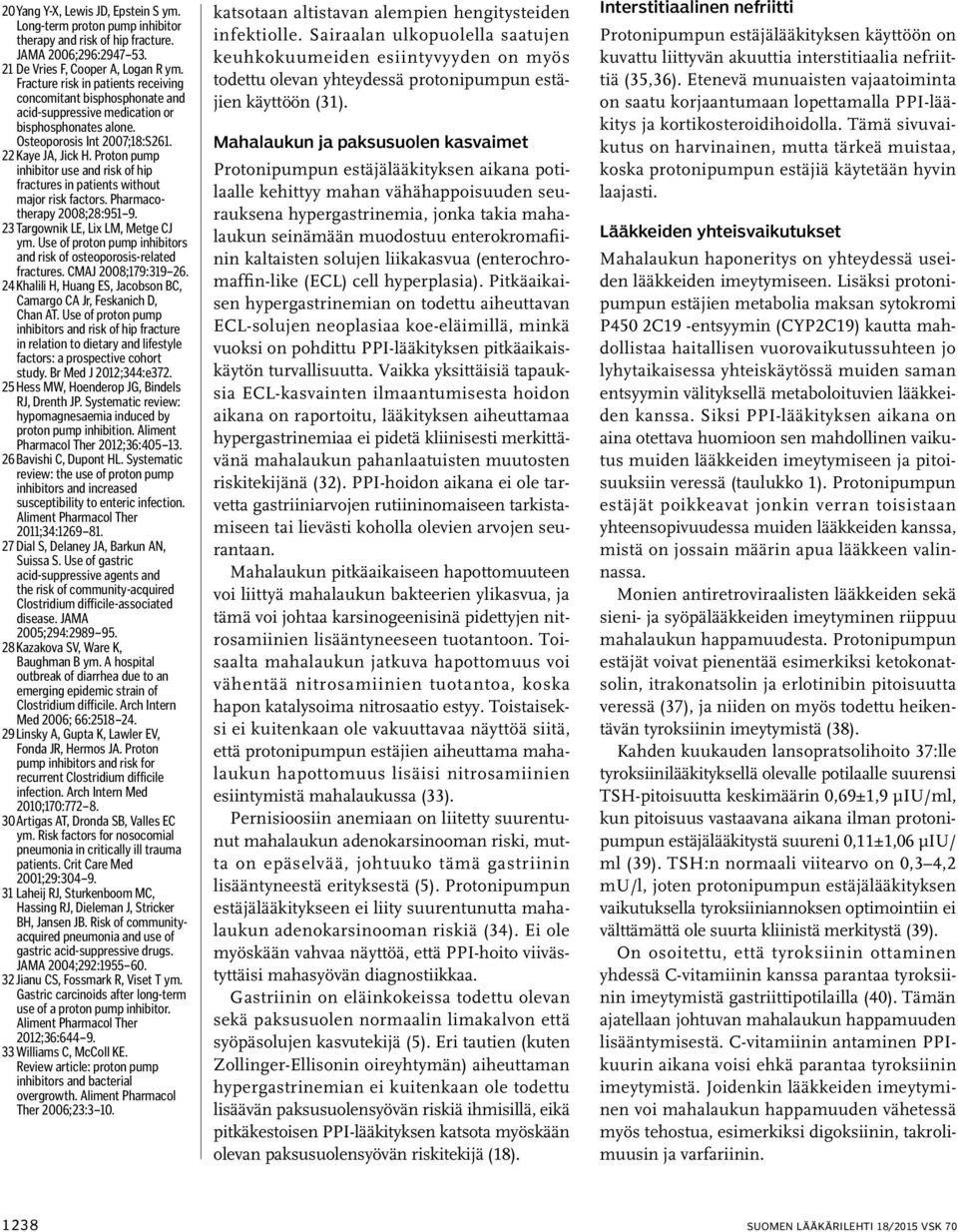 Proton pump inhibitor use and risk of hip fractures in patients without major risk factors. Pharmacotherapy 2008;28:951 9. 23 Targownik LE, Lix LM, Metge CJ ym.