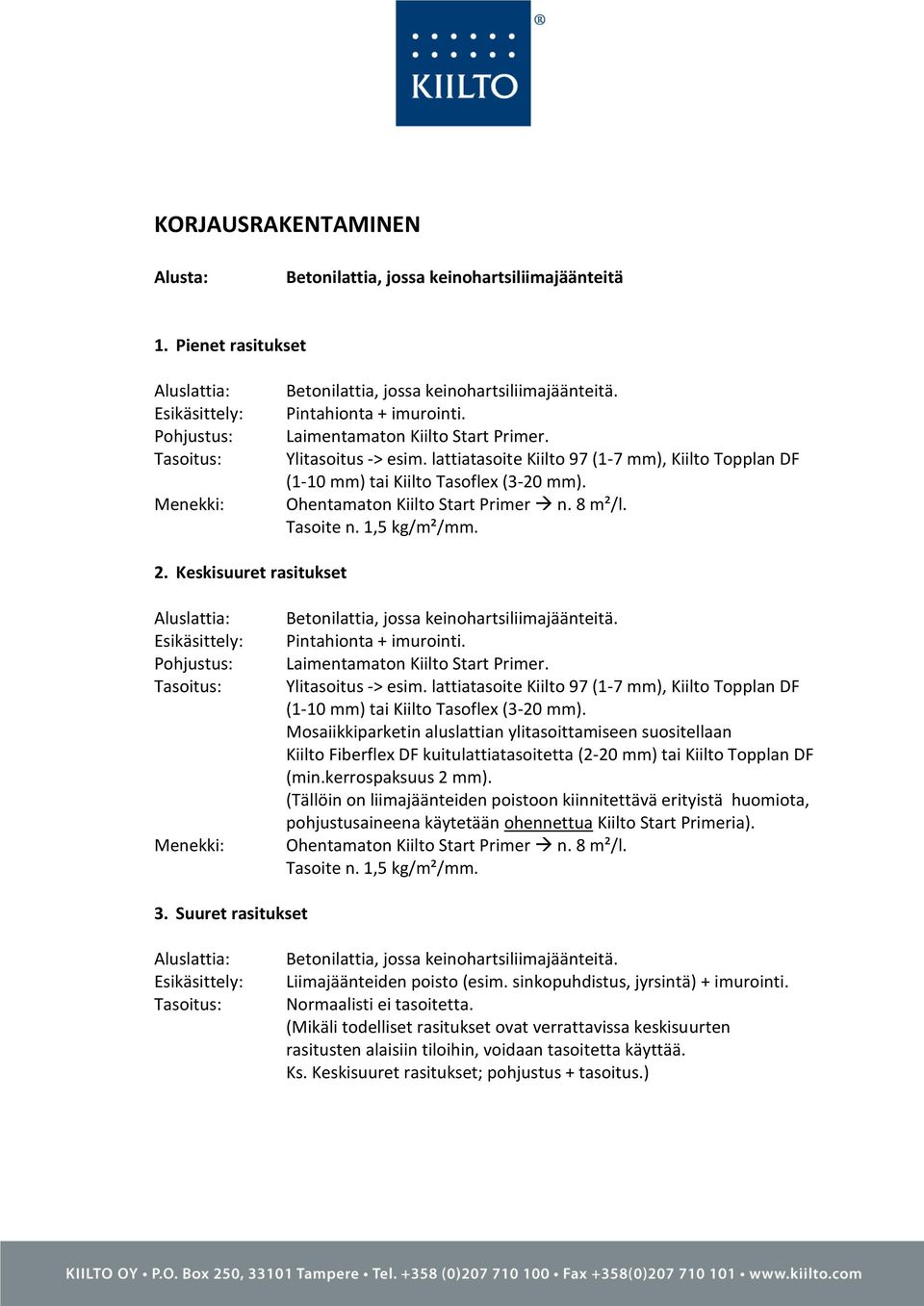 Mosaiikkiparketin aluslattian ylitasoittamiseen suositellaan Kiilto Fiberflex DF kuitulattiatasoitetta (2-20 mm) tai Kiilto Topplan DF (min.