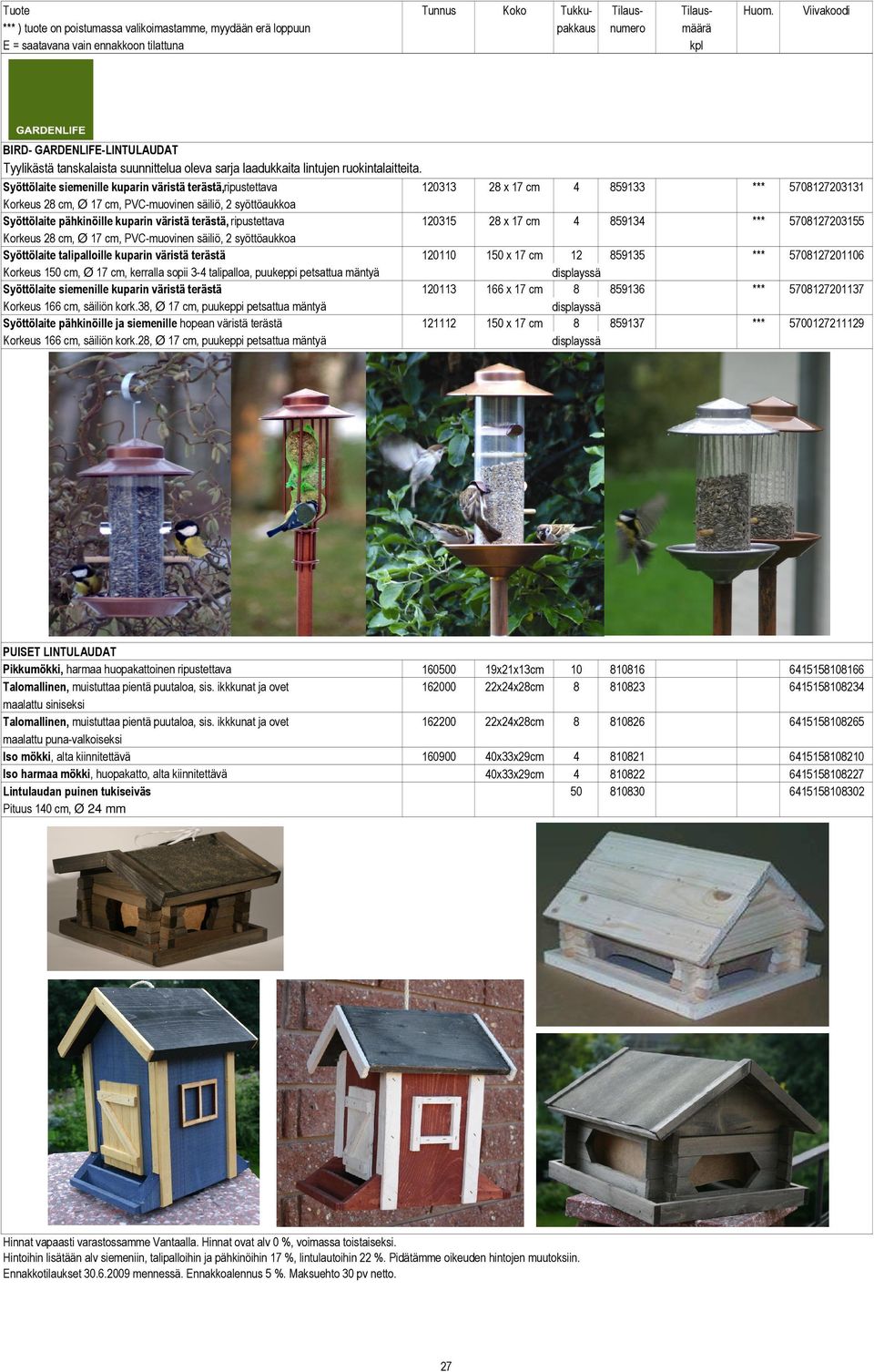 Syöttölaite siemenille kuparin väristä terästä,ripustettava Korkeus 2 cm, Ø 7 cm, PVC-muovinen säiliö, 2 syöttöaukkoa Syöttölaite pähkinöille kuparin väristä terästä, ripustettava Korkeus 2 cm, Ø 7