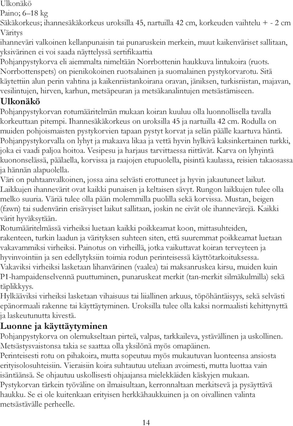 Norrbottenspets) on pienikokoinen ruotsalainen ja suomalainen pystykorvarotu.