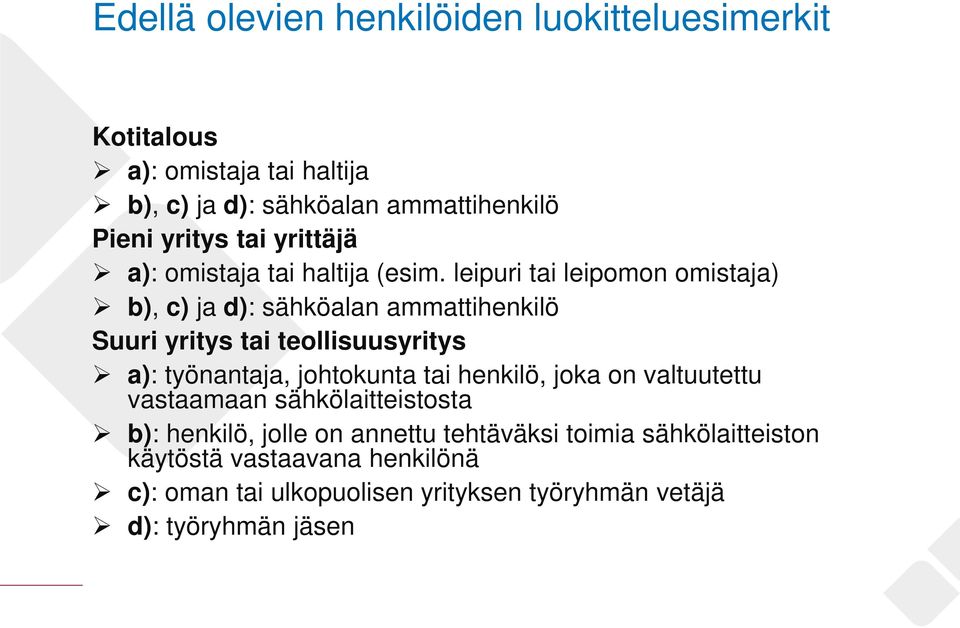 leipuri tai leipomon omistaja) b), c) ja d): sähköalan ammattihenkilö Suuri yritys tai teollisuusyritys a): työnantaja, johtokunta tai