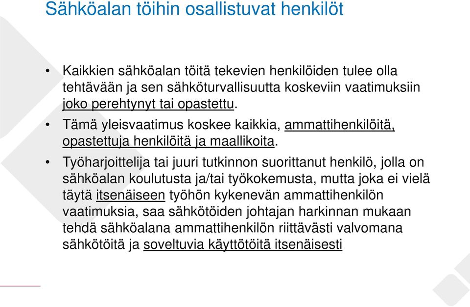 Työharjoittelija tai juuri tutkinnon suorittanut henkilö, jolla on sähköalan koulutusta ja/tai työkokemusta, mutta joka ei vielä täytä itsenäiseen työhön