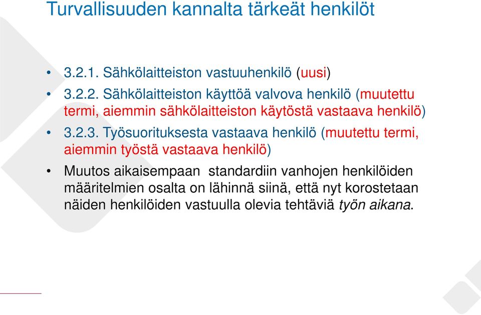 2. Sähkölaitteiston käyttöä valvova henkilö (muutettu termi, aiemmin sähkölaitteiston käytöstä vastaava henkilö) 3.