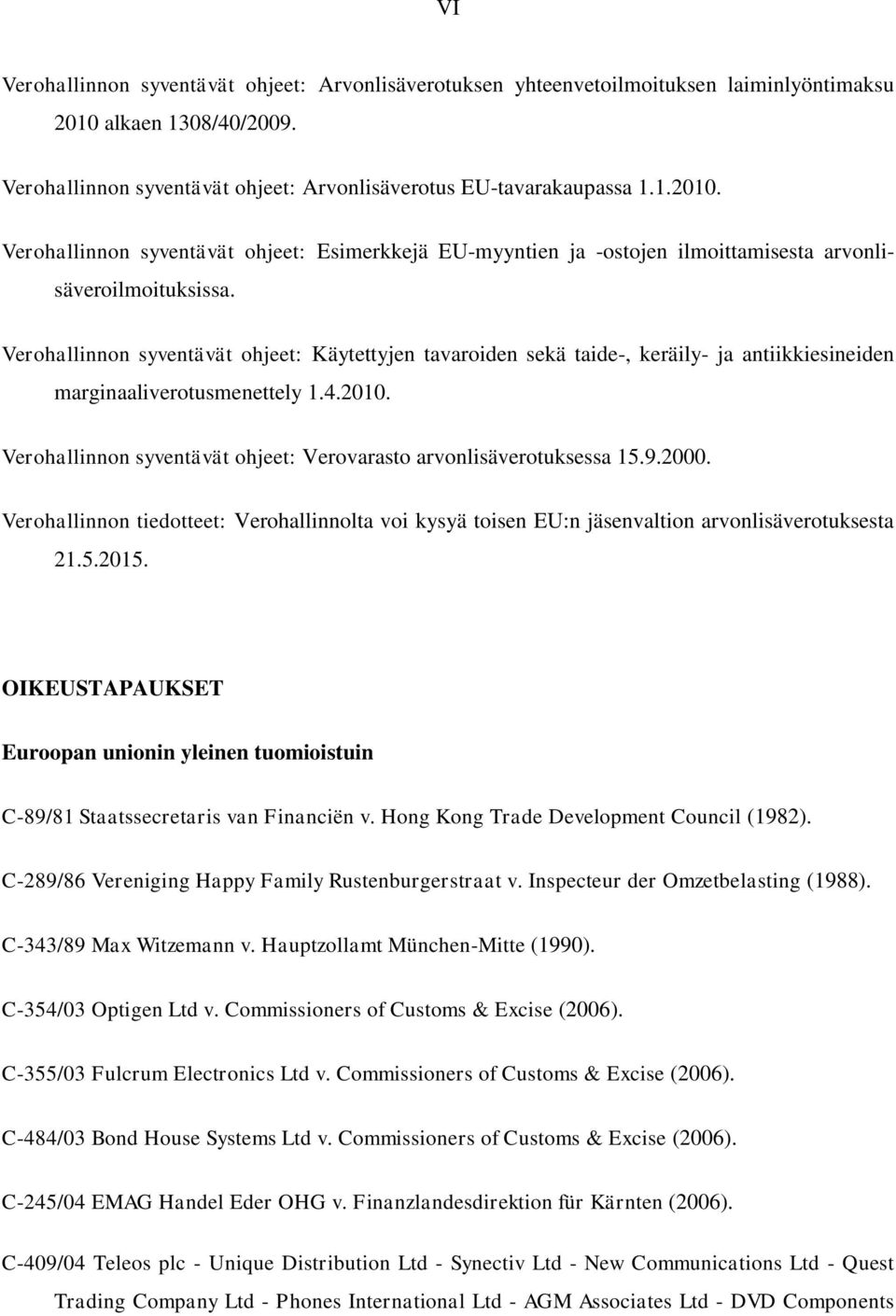 Verohallinnon syventävät ohjeet: Esimerkkejä EU-myyntien ja -ostojen ilmoittamisesta arvonlisäveroilmoituksissa.