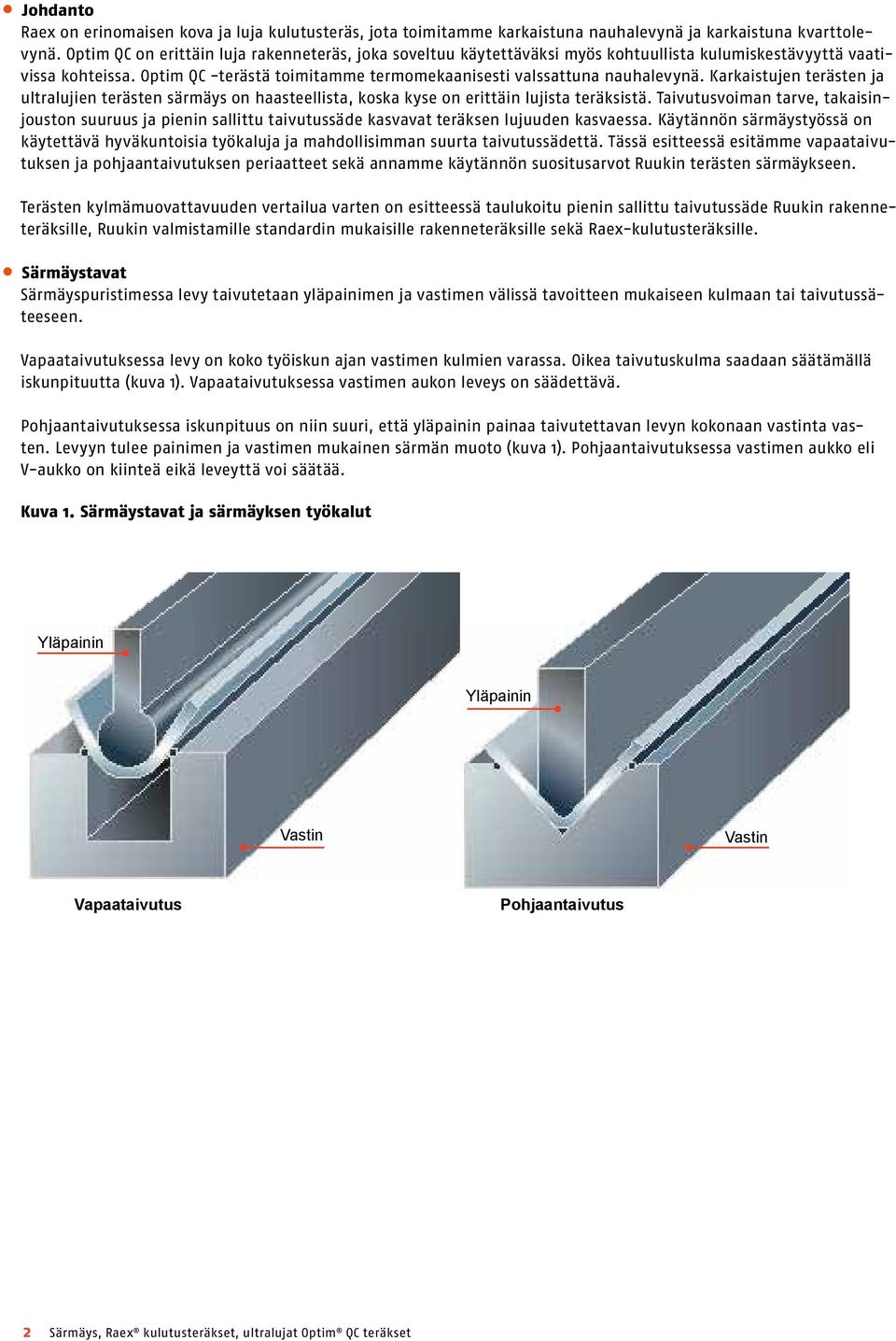 Karkaistujen terästen ja ultralujien terästen särmäys on haasteellista, koska kyse on erittäin lujista teräksistä.