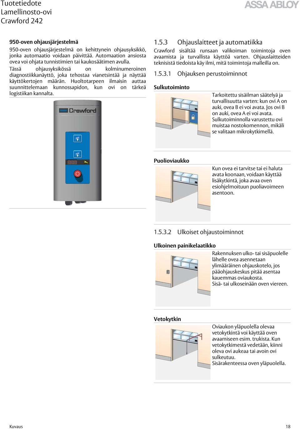 Huoltotarpeen ilmaisin auttaa suunnittelemaan kunnossapidon, kun ovi on tärkeä logistiikan kannalta. 1.5.