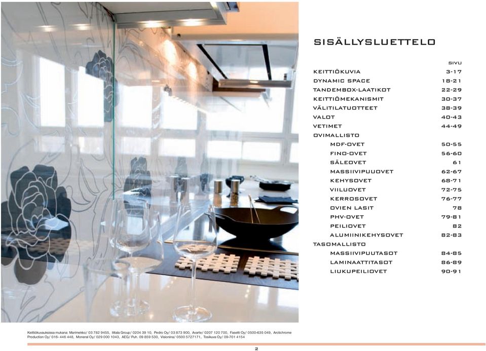TASOMALLISTO MASSIIVIPUUTASOT 84-85 LAMINAATTITASOT 86-89 LIUKUPEILIOVET 90-91 Keittiökuvauksissa mukana: Marimekko/ 03 782 9455, Iittala Group/ 0204 39 10, Pedro Oy/ 03 873 900,